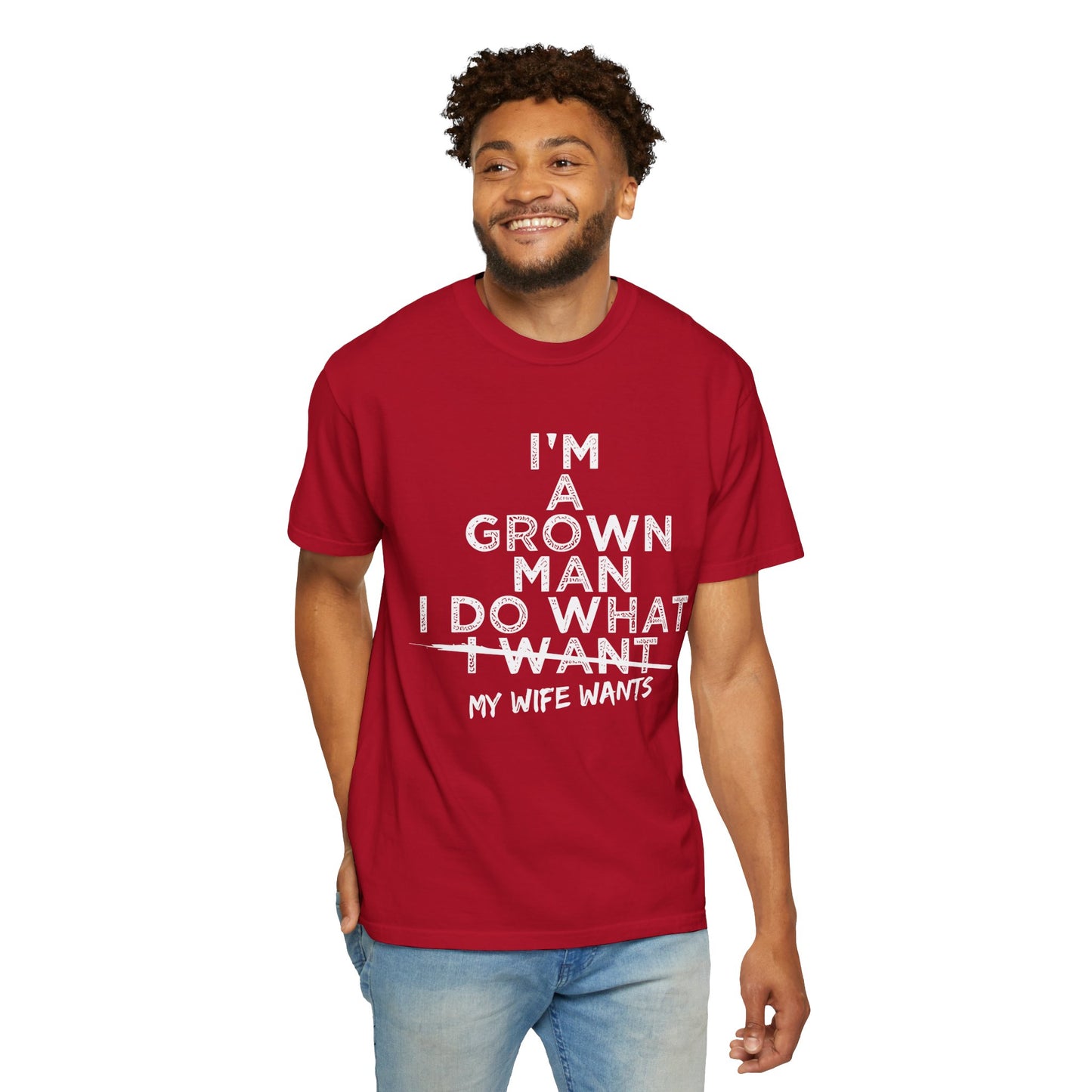 Humorous -Dyed T-Shirt - "I'm A Grown Man, I Do What I Want"