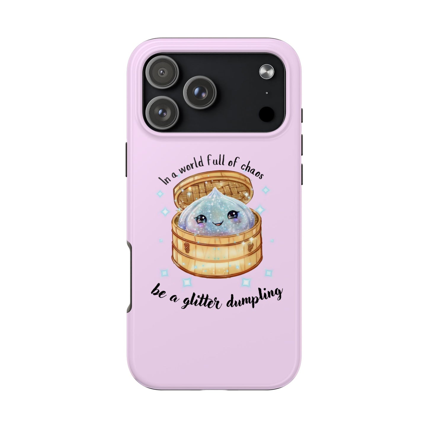Tough Phone Case — "Be a Glitter Dumpling" Cute Kawaii Phone Protector