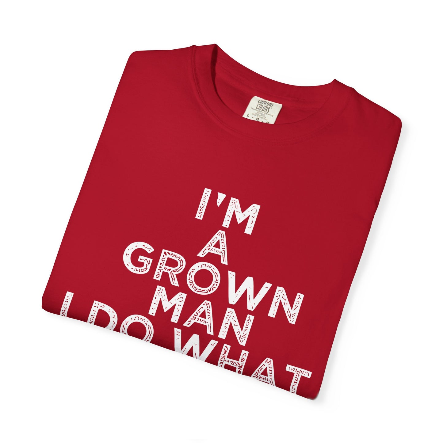 Humorous -Dyed T-Shirt - "I'm A Grown Man, I Do What I Want"
