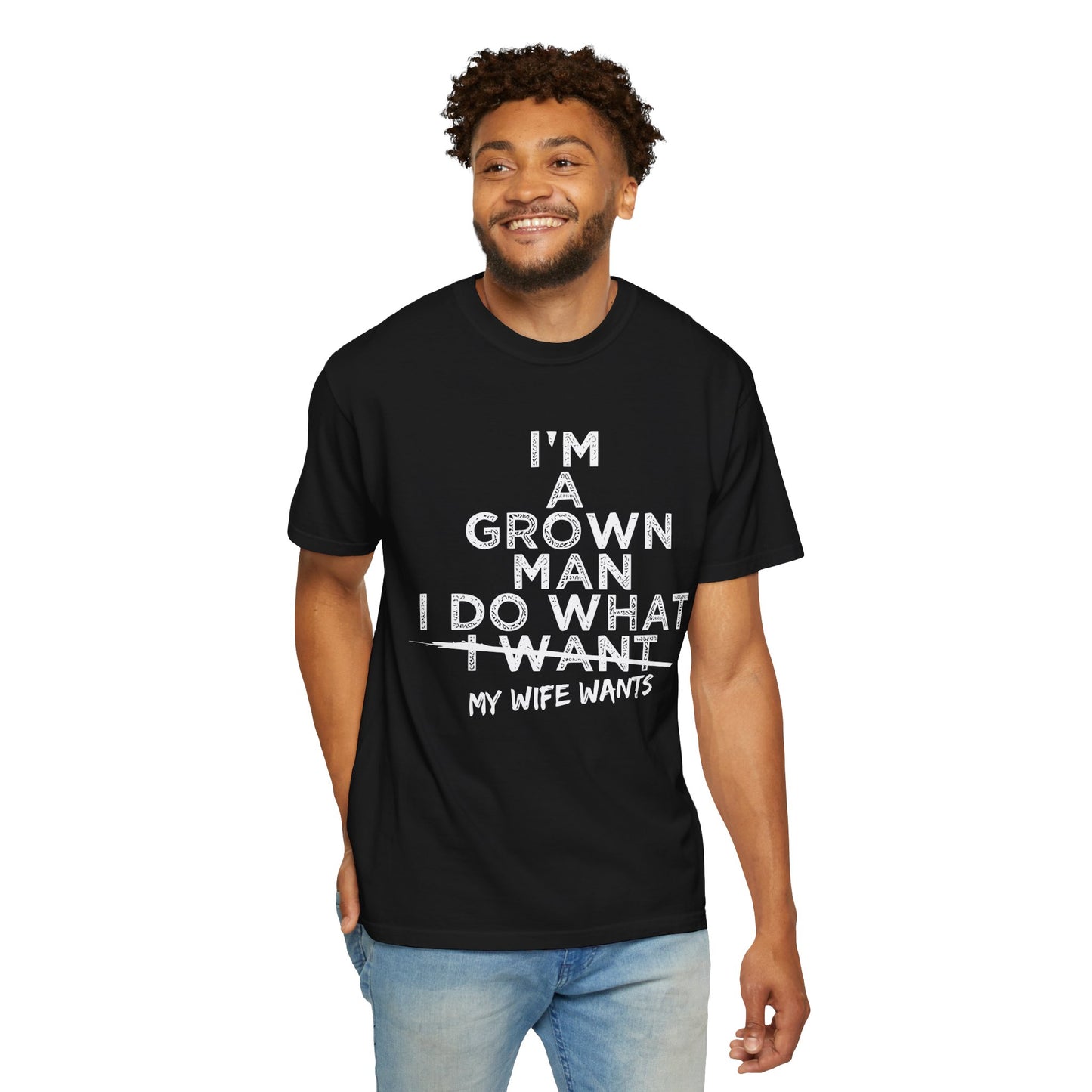 Humorous -Dyed T-Shirt - "I'm A Grown Man, I Do What I Want"