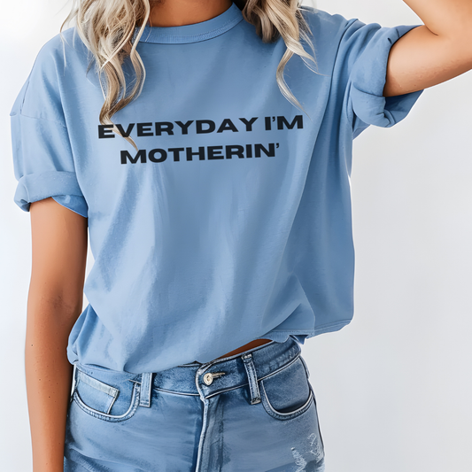 Every Day I'm Motherin' T-Shirt — Funny Mom Shirt for Mothers Day & New Moms