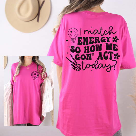 Match Energy Tee — "Match Energy So How We Gon' Act Today?" Graphic T‑Shirt