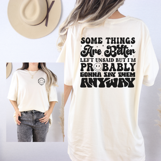 Graphic Tee — "Some Things Are Better Left Unsaid But I'm Probably Gonna Say Them Anyway"