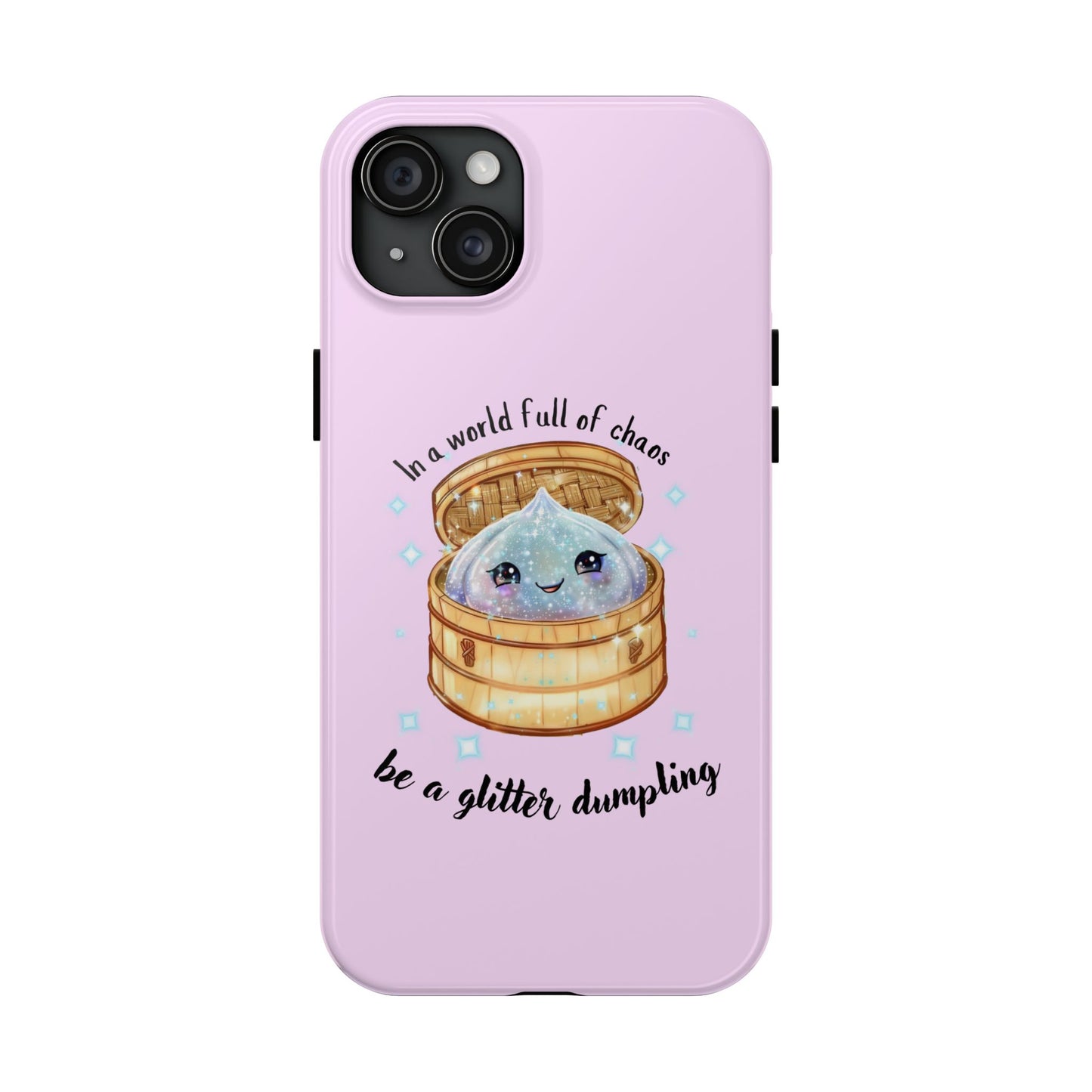 Tough Phone Case — "Be a Glitter Dumpling" Cute Kawaii Phone Protector