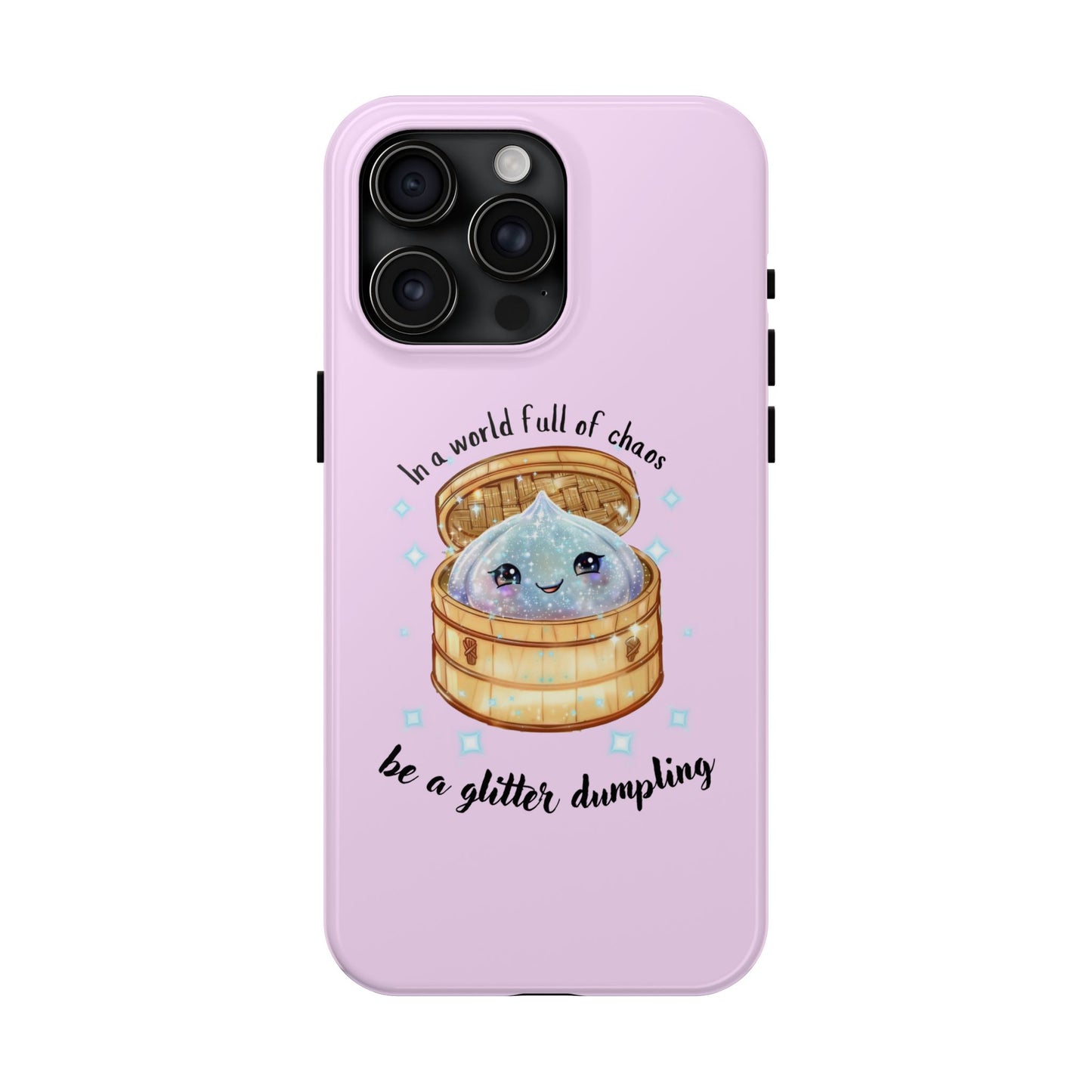 Tough Phone Case — "Be a Glitter Dumpling" Cute Kawaii Phone Protector