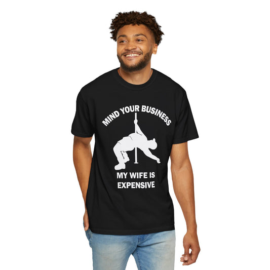 T-Shirt — "Mind Your Business, My Wife Is Expensive" Graphic Tee