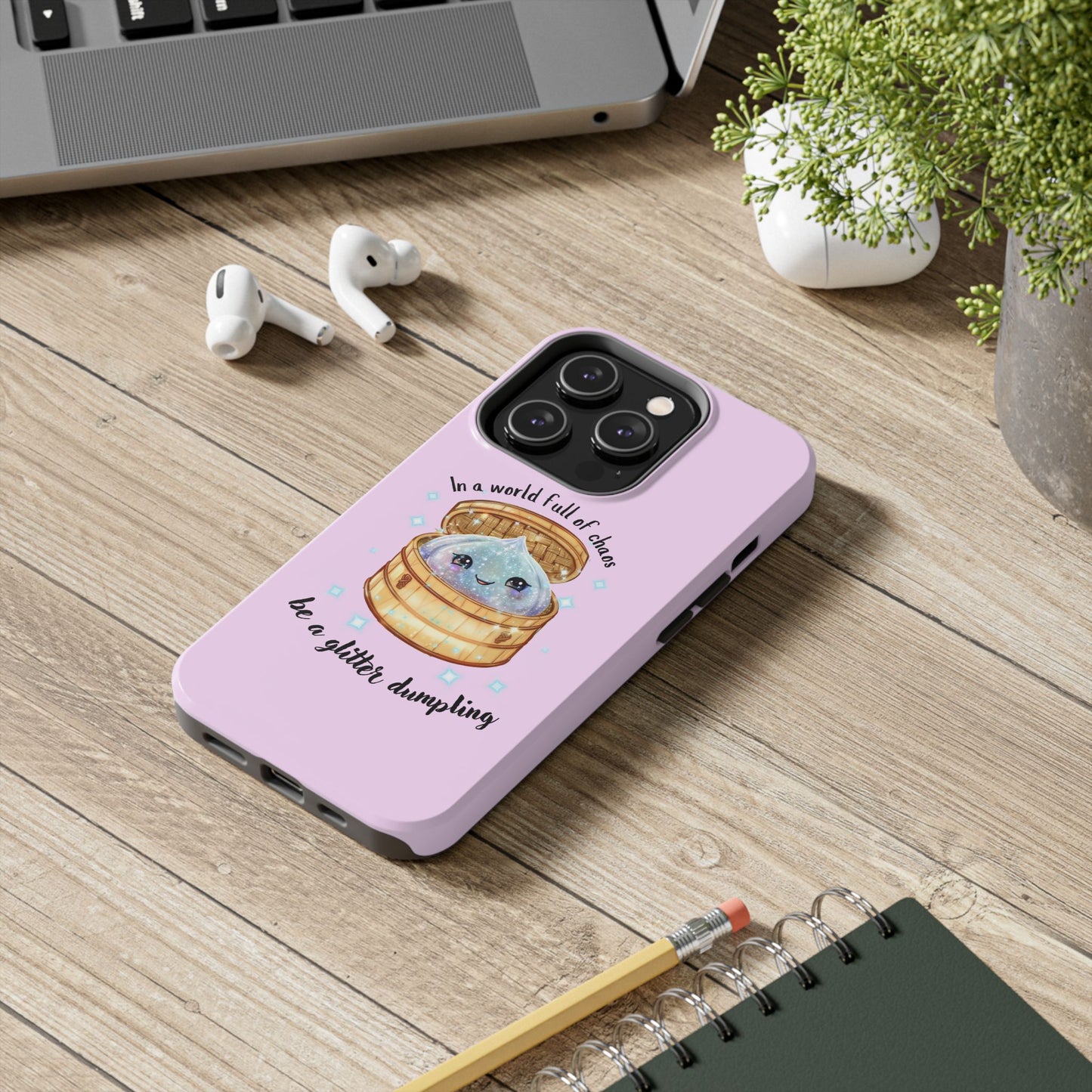 Tough Phone Case — "Be a Glitter Dumpling" Cute Kawaii Phone Protector