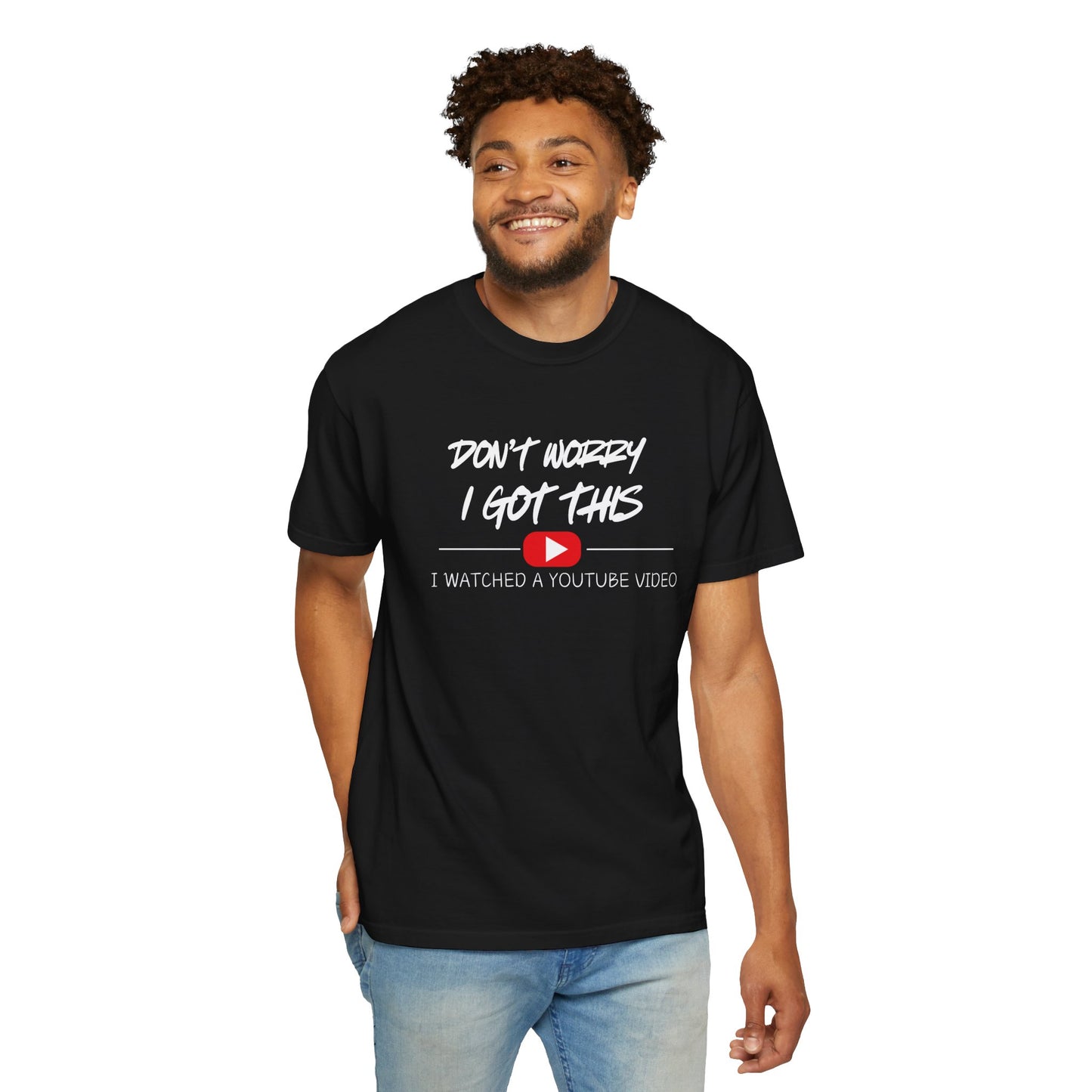 Don't Worry I Got This T-Shirt — "I Watched a YouTube Video" Graphic Tee