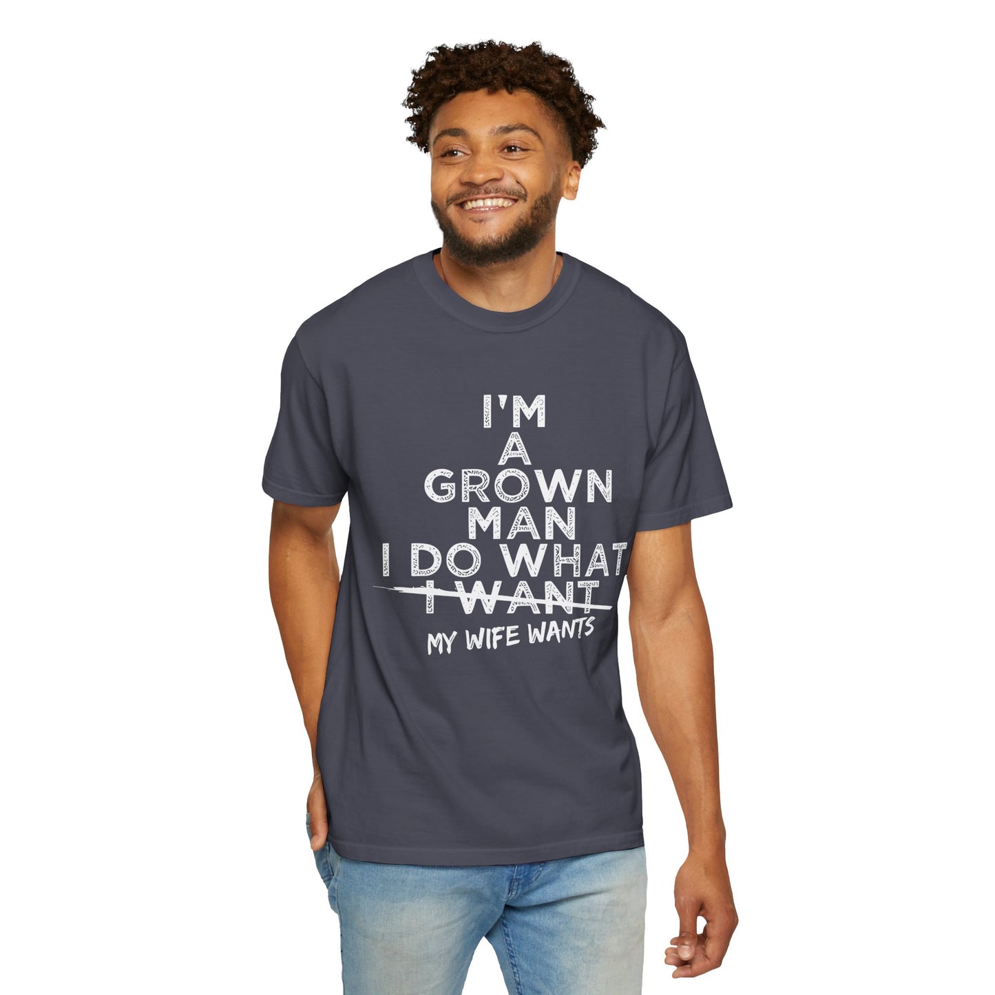 Humorous -Dyed T-Shirt - "I'm A Grown Man, I Do What I Want"