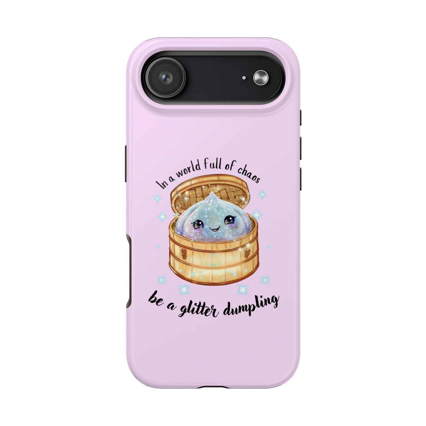 Tough Phone Case — "Be a Glitter Dumpling" Cute Kawaii Phone Protector