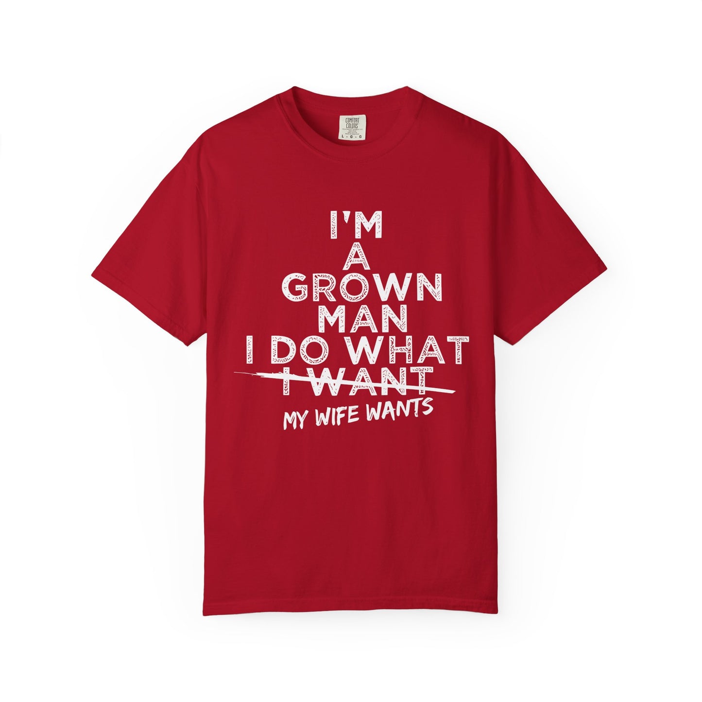Humorous -Dyed T-Shirt - "I'm A Grown Man, I Do What I Want"